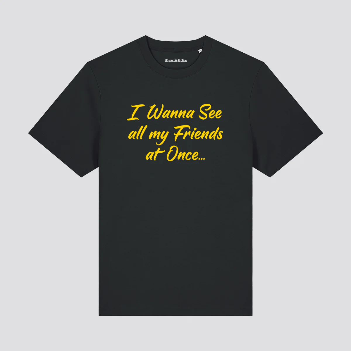 Faith I Wanna See All My Friends T-Shirt