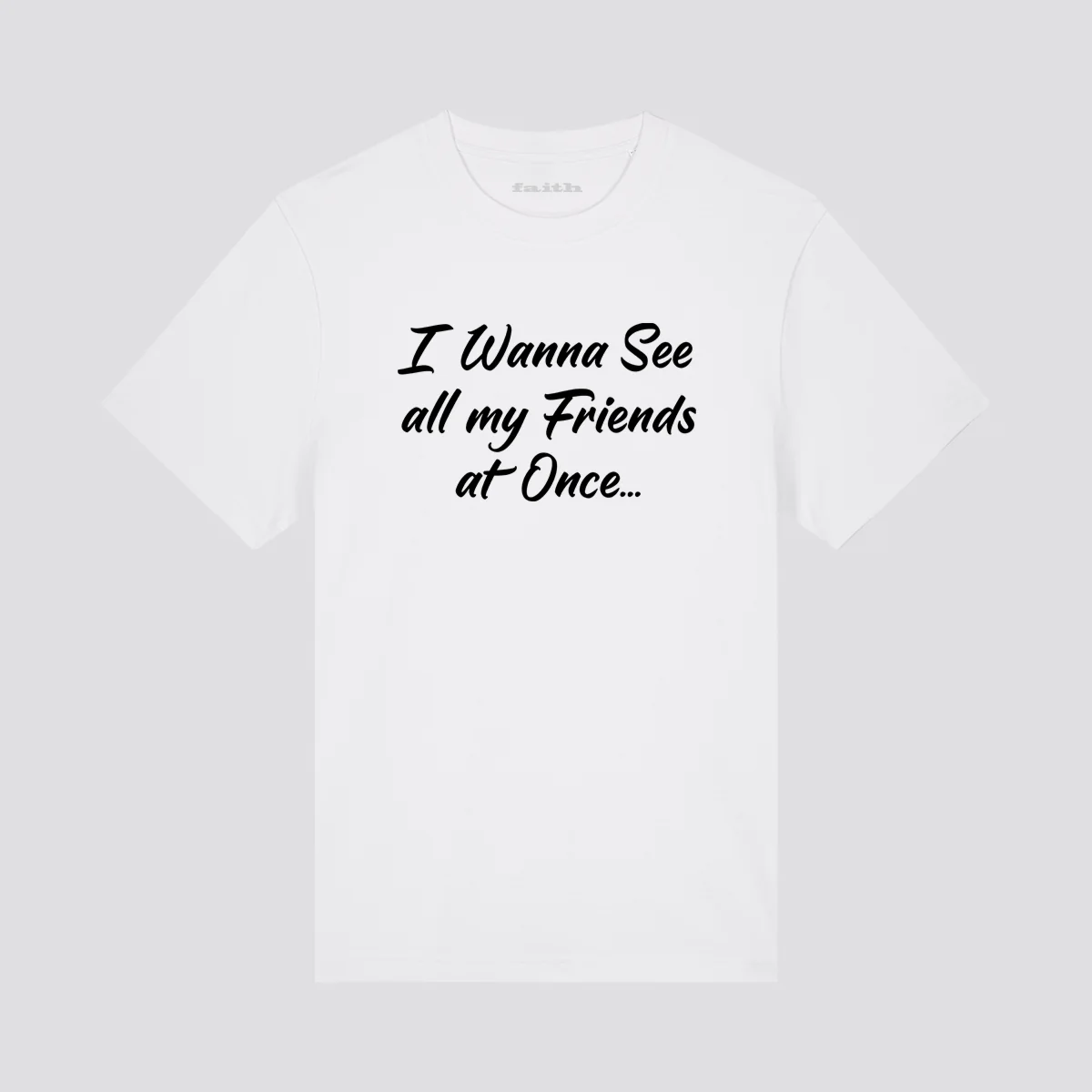 Faith I Wanna See All My Friends T-Shirt - Image 3